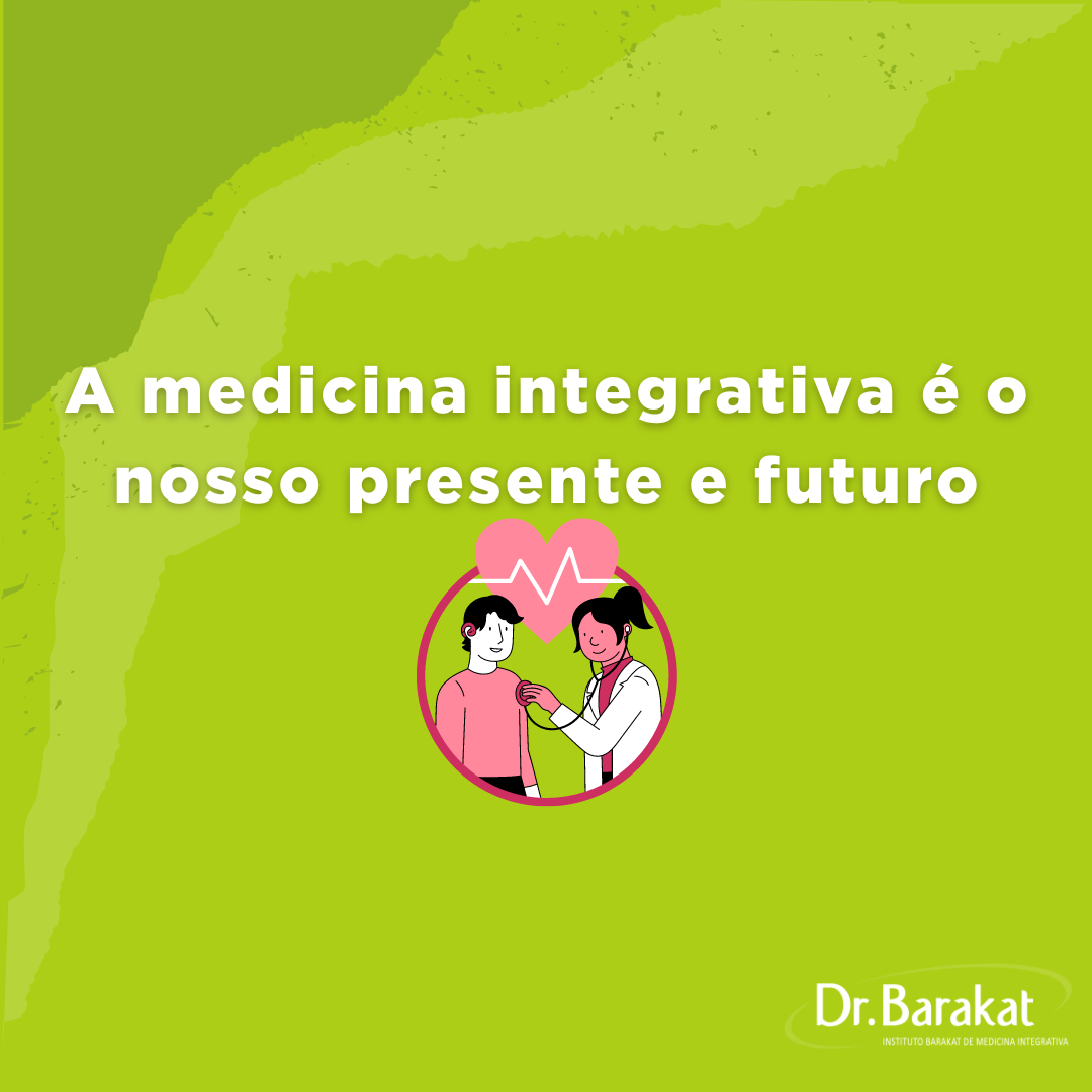 A Medicina Integrativa é O Nosso Presente E Futuro | Blog Do Dr. Barakat